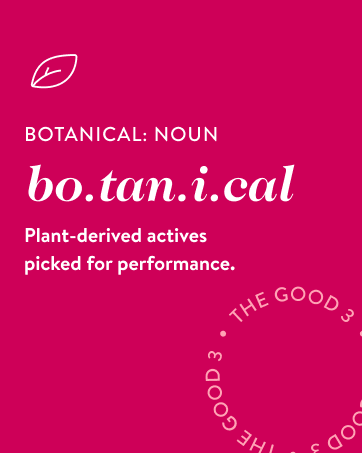 good.clean.goop beauty botanical - plant-derived actives picked for performance. 